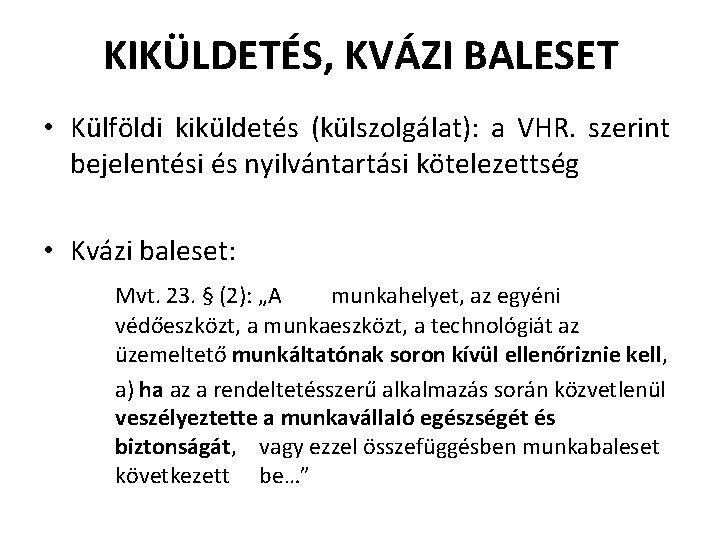 KIKÜLDETÉS, KVÁZI BALESET • Külföldi kiküldetés (külszolgálat): a VHR. szerint bejelentési és nyilvántartási kötelezettség