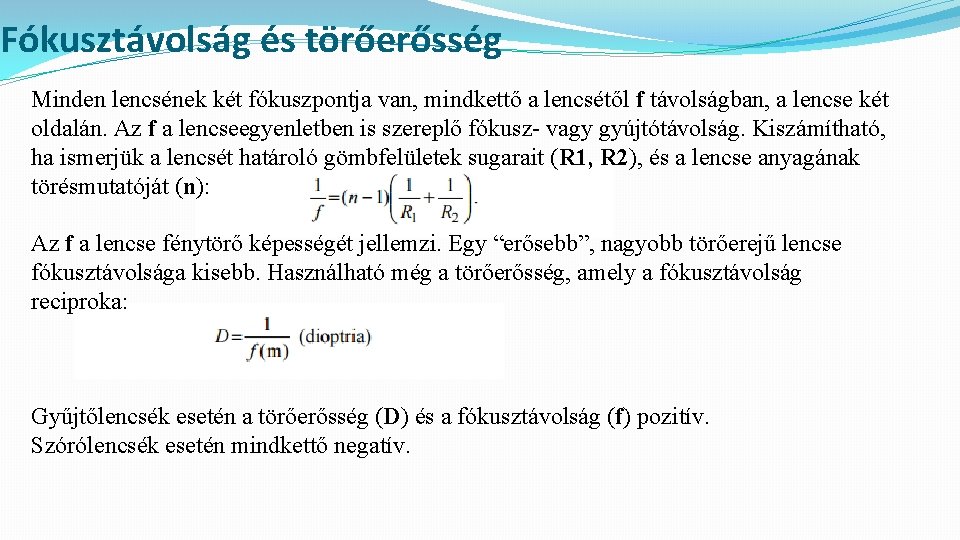 Fókusztávolság és törőerősség Minden lencsének két fókuszpontja van, mindkettő a lencsétől f távolságban, a