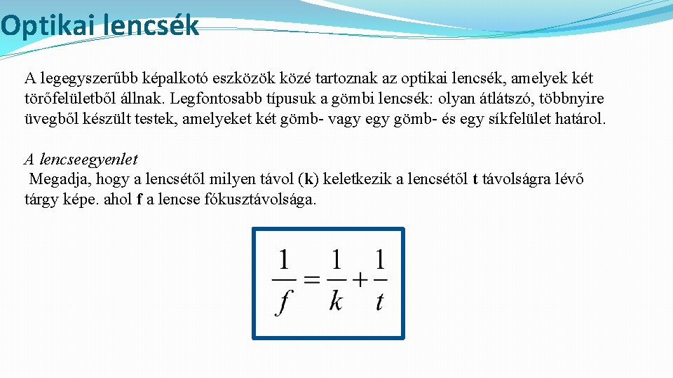 Optikai lencsék A legegyszerűbb képalkotó eszközök közé tartoznak az optikai lencsék, amelyek két törőfelületből