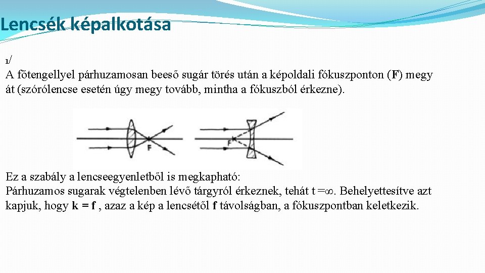 Lencsék képalkotása 1/ A főtengellyel párhuzamosan beeső sugár törés után a képoldali fókuszponton (F)