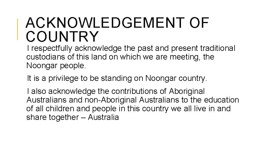 ACKNOWLEDGEMENT OF COUNTRY I respectfully acknowledge the past and present traditional custodians of this