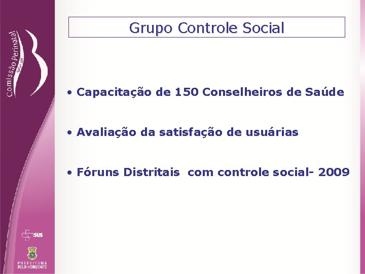 Grupo Controle Social • Capacitação de 150 Conselheiros de Saúde • Avaliação da satisfação