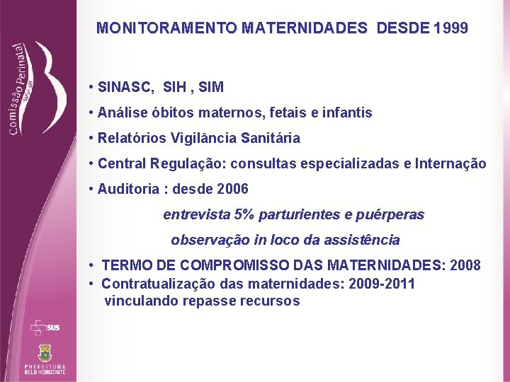 MONITORAMENTO MATERNIDADES DESDE 1999 • SINASC, SIH , SIM • Análise óbitos maternos, fetais