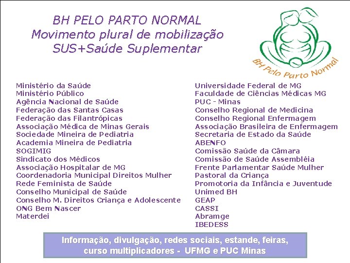 BH PELO PARTO NORMAL Movimento plural de mobilização SUS+Saúde Suplementar Ministério da Saúde Ministério