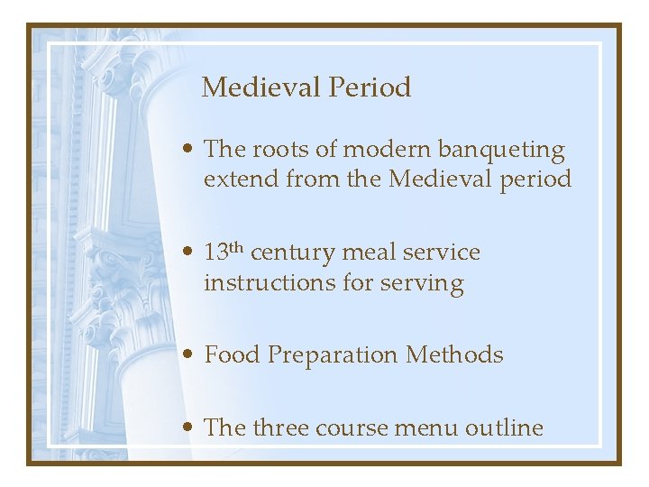 Medieval Period • The roots of modern banqueting extend from the Medieval period •