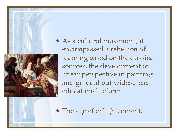  • As a cultural movement, it encompassed a rebellion of learning based on