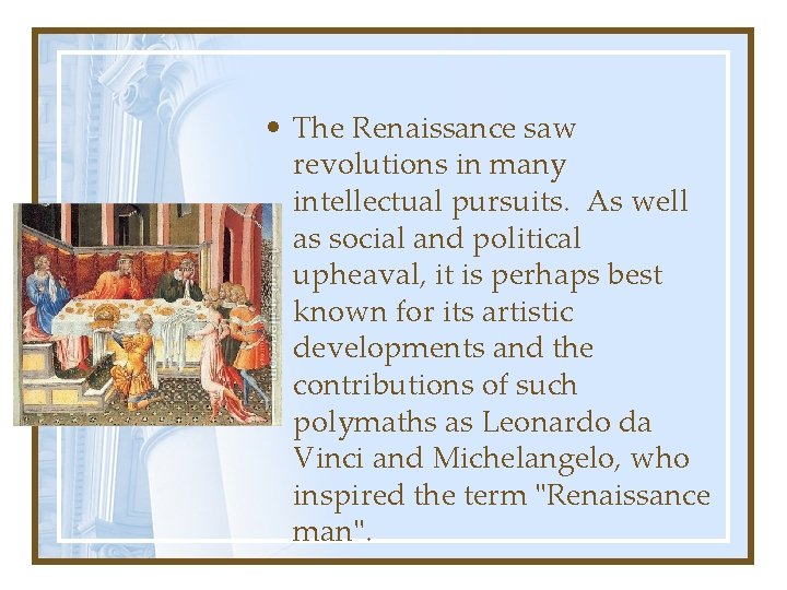  • The Renaissance saw revolutions in many intellectual pursuits. As well as social