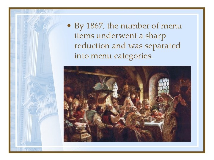  • By 1867, the number of menu items underwent a sharp reduction and