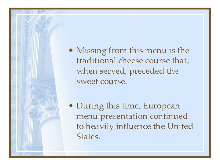  • Missing from this menu is the traditional cheese course that, when served,