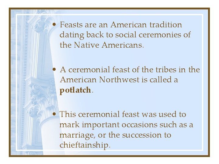  • Feasts are an American tradition dating back to social ceremonies of the