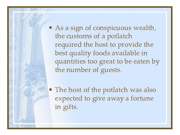  • As a sign of conspicuous wealth, the customs of a potlatch required