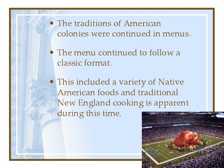  • The traditions of American colonies were continued in menus. • The menu