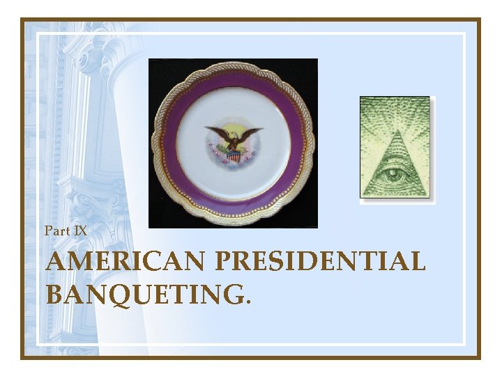 Part IX AMERICAN PRESIDENTIAL BANQUETING. 