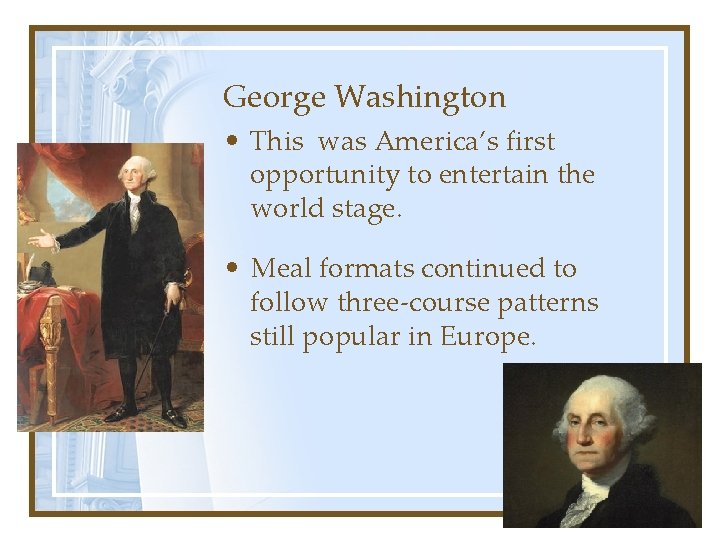 George Washington • This was America’s first opportunity to entertain the world stage. •