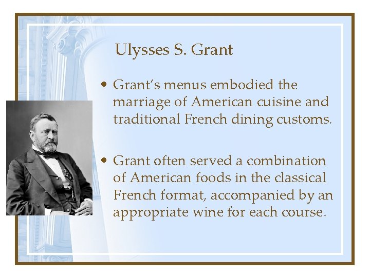 Ulysses S. Grant • Grant’s menus embodied the marriage of American cuisine and traditional