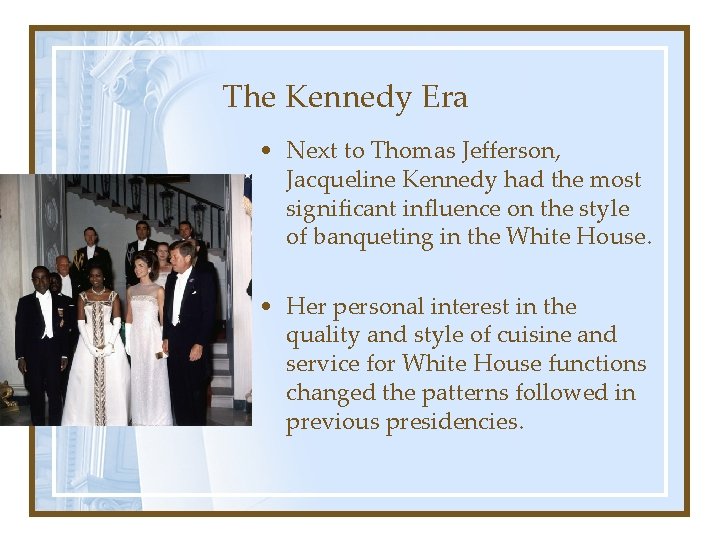 The Kennedy Era • Next to Thomas Jefferson, Jacqueline Kennedy had the most significant