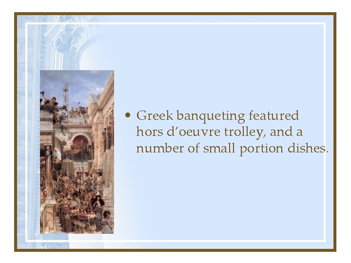  • Greek banqueting featured hors d’oeuvre trolley, and a number of small portion