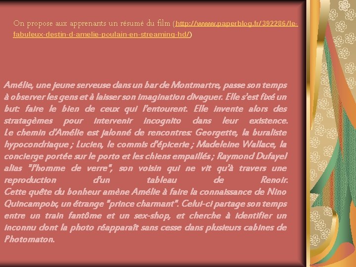 On propose aux apprenants un résumé du film (http: //www. paperblog. fr/392286/lefabuleux-destin-d-amelie-poulain-en-streaming-hd/) Amélie, une