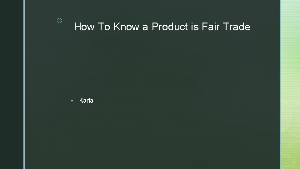 z How To Know a Product is Fair Trade § Karla 