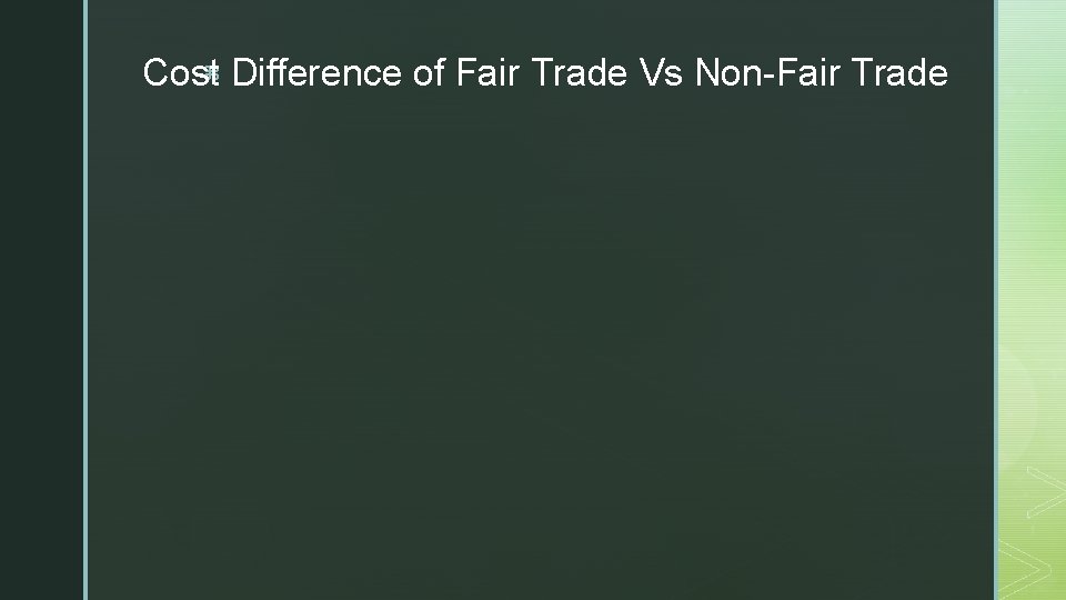 z Cost Difference of Fair Trade Vs Non-Fair Trade 
