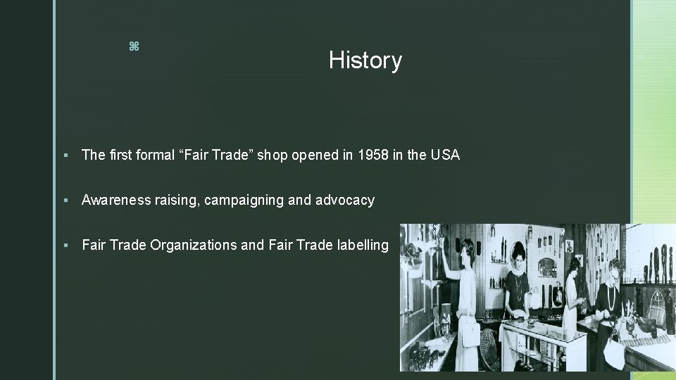 z History § The first formal “Fair Trade” shop opened in 1958 in the