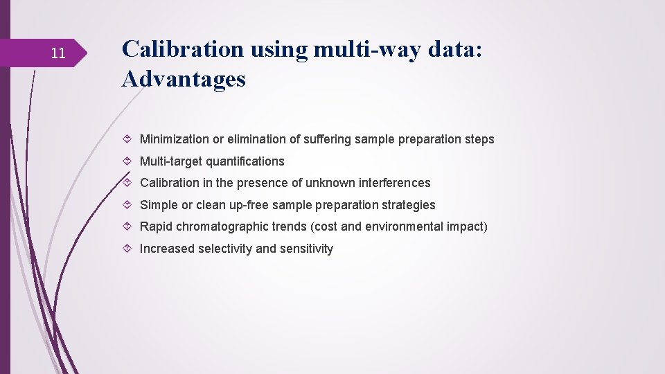 11 Calibration using multi-way data: Advantages Minimization or elimination of suffering sample preparation steps