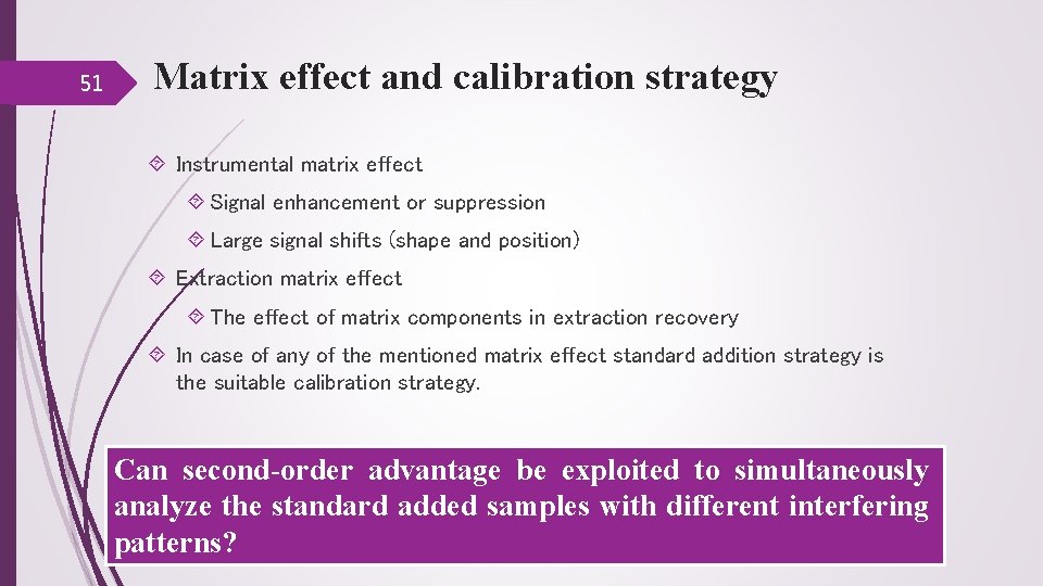 51 Matrix effect and calibration strategy Instrumental matrix effect Signal enhancement or suppression Large