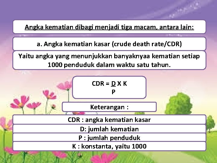 Angka kematian dibagi menjadi tiga macam, antara lain: a. Angka kematian kasar (crude death