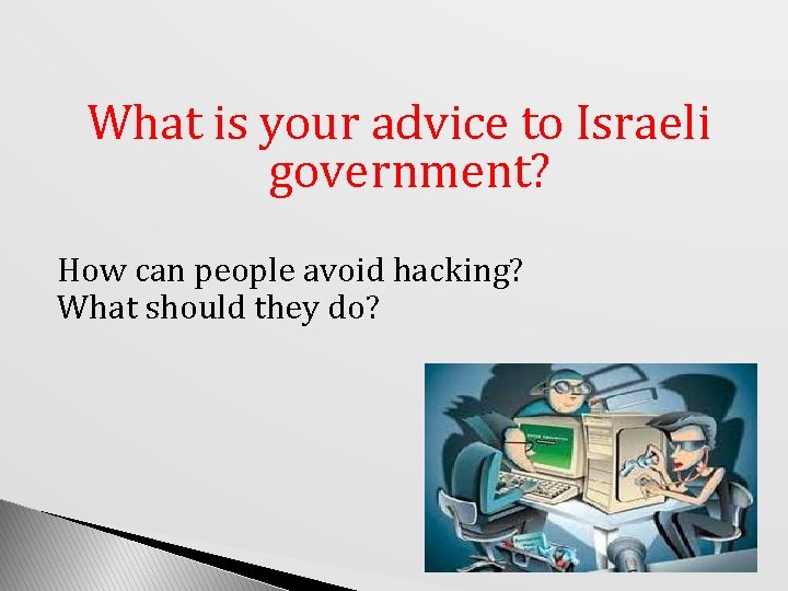 What is your advice to Israeli government? How can people avoid hacking? What should