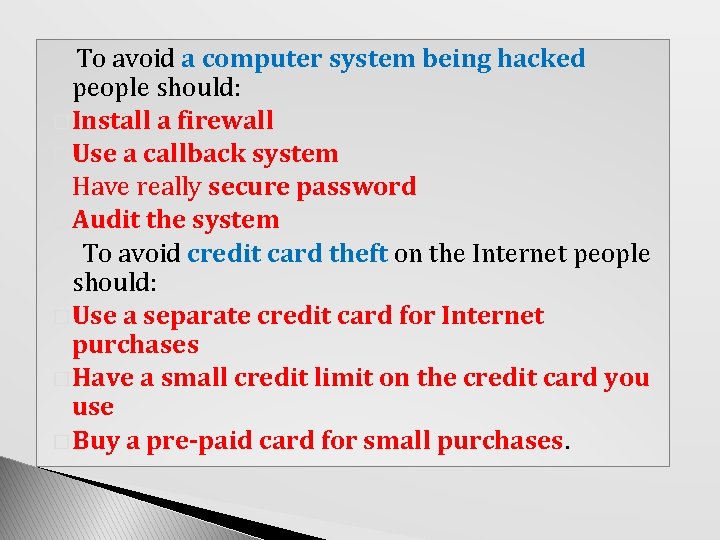 To avoid a computer system being hacked people should: � Install a firewall �