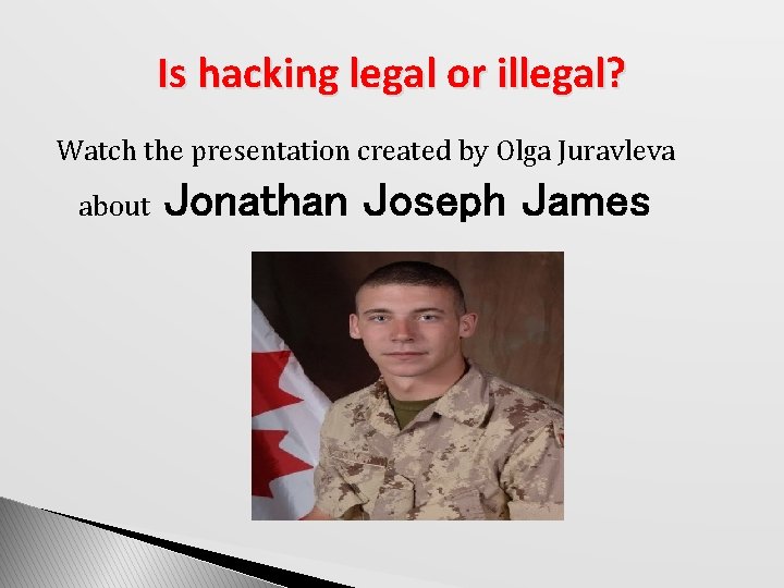 Is hacking legal or illegal? Watch the presentation created by Olga Juravleva about Jonathan