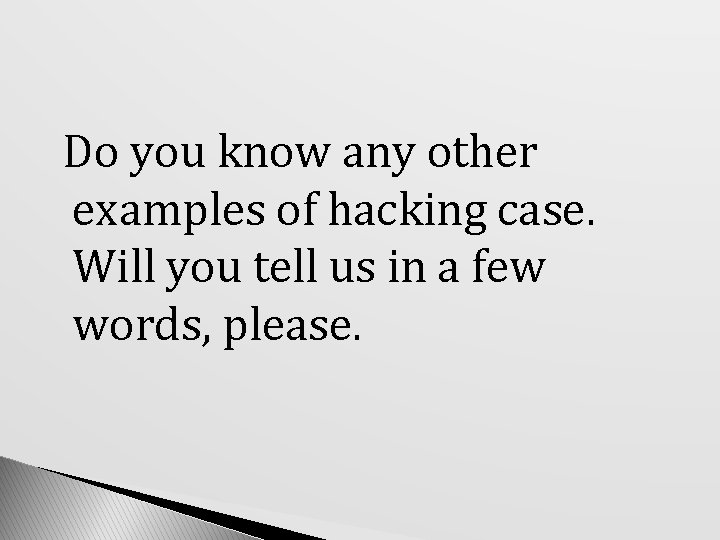 Do you know any other examples of hacking case. Will you tell us in