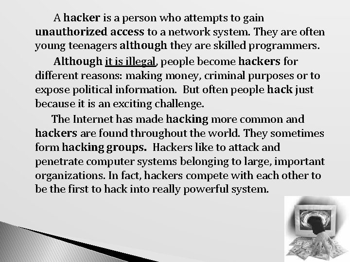 A hacker is a person who attempts to gain unauthorized access to a network