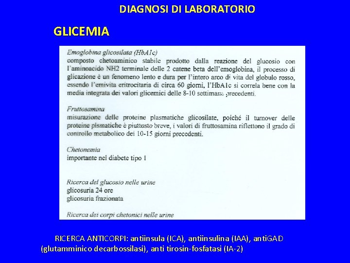 DIAGNOSI DI LABORATORIO GLICEMIA RICERCA ANTICORPI: antiinsula (ICA), antiinsulina (IAA), anti. GAD (glutamminico decarbossilasi),