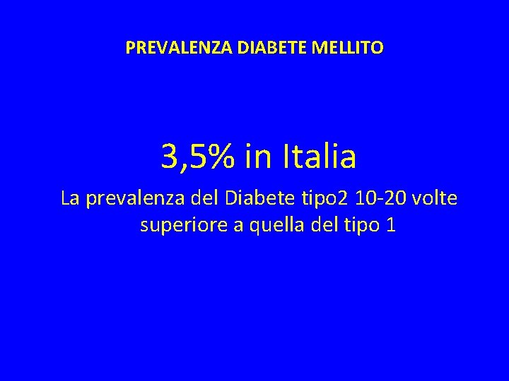 PREVALENZA DIABETE MELLITO 3, 5% in Italia La prevalenza del Diabete tipo 2 10