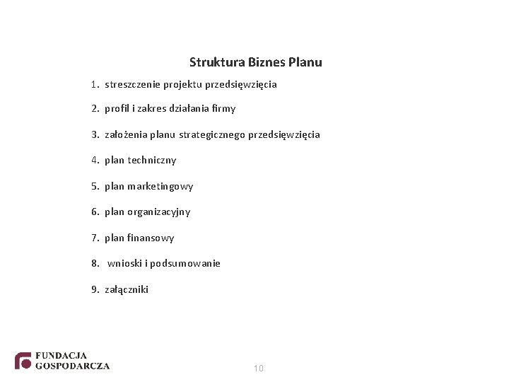 Struktura Biznes Planu 1. streszczenie projektu przedsięwzięcia 2. profil i zakres działania firmy 3.