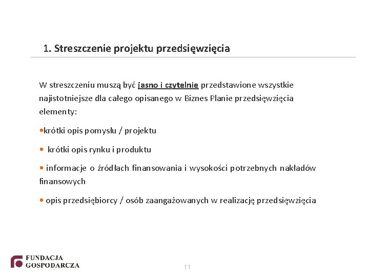 1. Streszczenie projektu przedsięwzięcia W streszczeniu muszą być jasno i czytelnie przedstawione wszystkie najistotniejsze