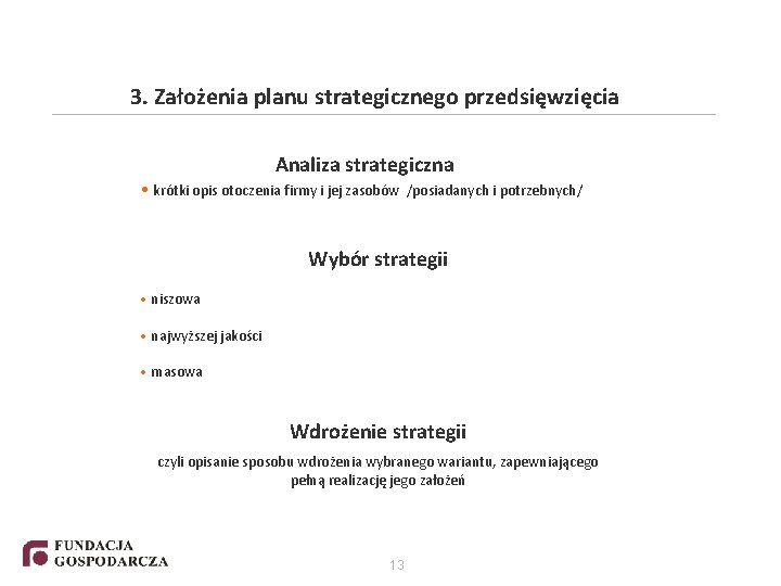 3. Założenia planu strategicznego przedsięwzięcia Analiza strategiczna • krótki opis otoczenia firmy i jej