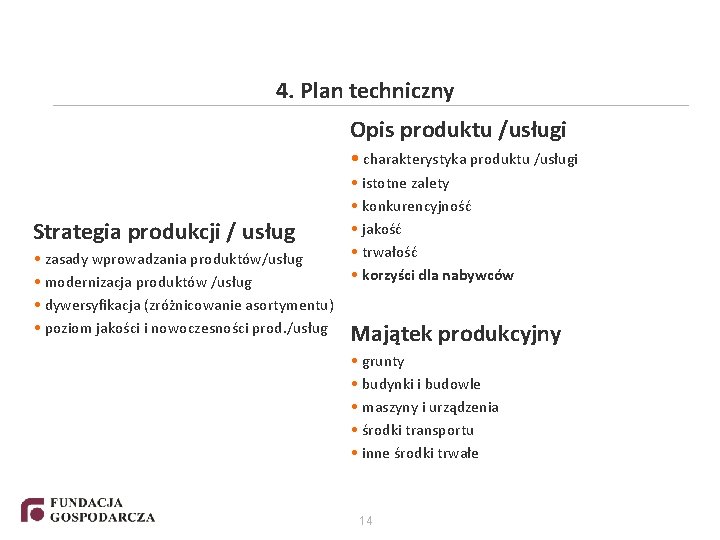 4. Plan techniczny Opis produktu /usługi • charakterystyka produktu /usługi Strategia produkcji / usług