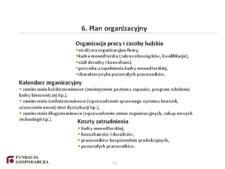 6. Plan organizacyjny Organizacja pracy i zasoby ludzkie • struktura organizacyjna firmy, • kadra