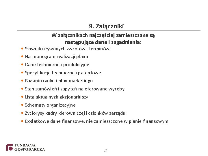 9. Załączniki W załącznikach najczęściej zamieszczane są następujące dane i zagadnienia: • Słownik używanych