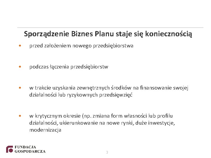 Sporządzenie Biznes Planu staje się koniecznością • przed założeniem nowego przedsiębiorstwa • podczas łączenia