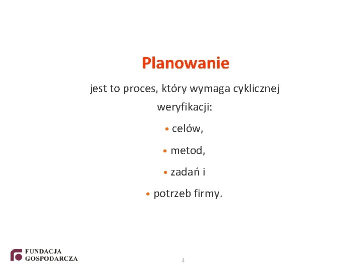 Planowanie jest to proces, który wymaga cyklicznej weryfikacji: • celów, • metod, • zadań