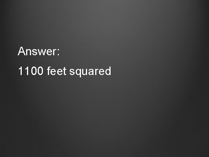 Answer: 1100 feet squared 