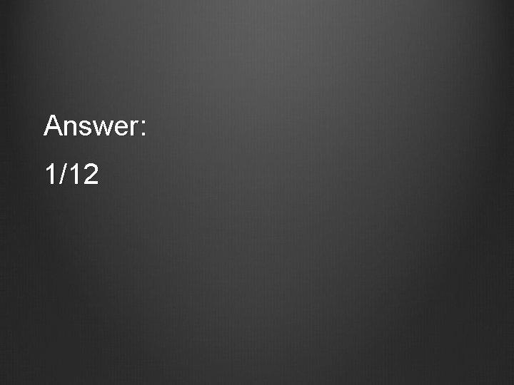 Answer: 1/12 