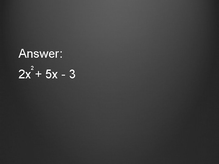 Answer: 2 2 x + 5 x - 3 
