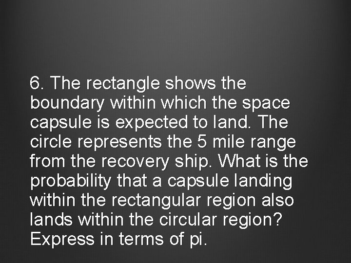 6. The rectangle shows the boundary within which the space capsule is expected to