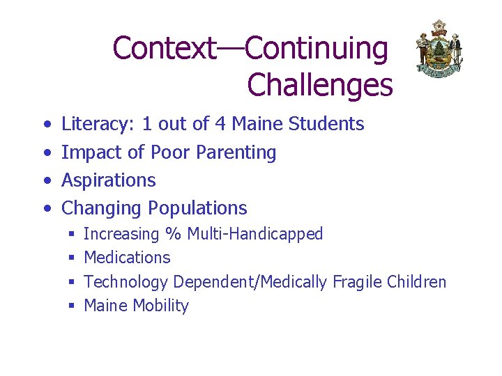 Context—Continuing Challenges • • Literacy: 1 out of 4 Maine Students Impact of Poor