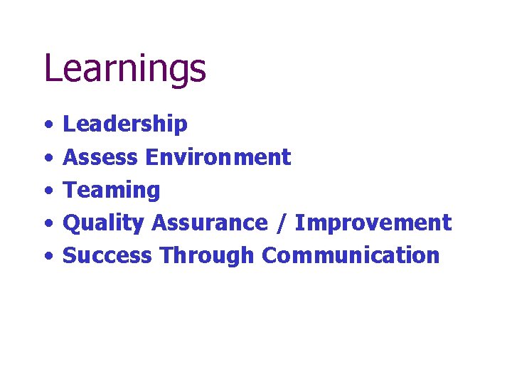 Learnings • • • Leadership Assess Environment Teaming Quality Assurance / Improvement Success Through