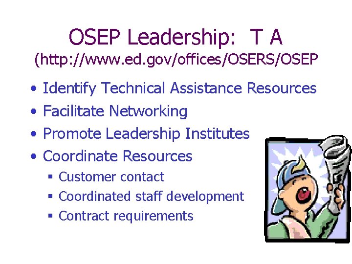 OSEP Leadership: T A (http: //www. ed. gov/offices/OSERS/OSEP • • Identify Technical Assistance Resources